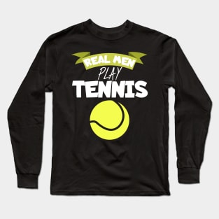 Real men play tennis Long Sleeve T-Shirt